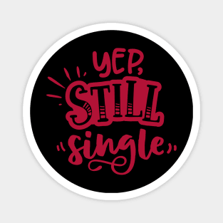 Yep Still Single Is A Valentine's Day Gifts Magnet